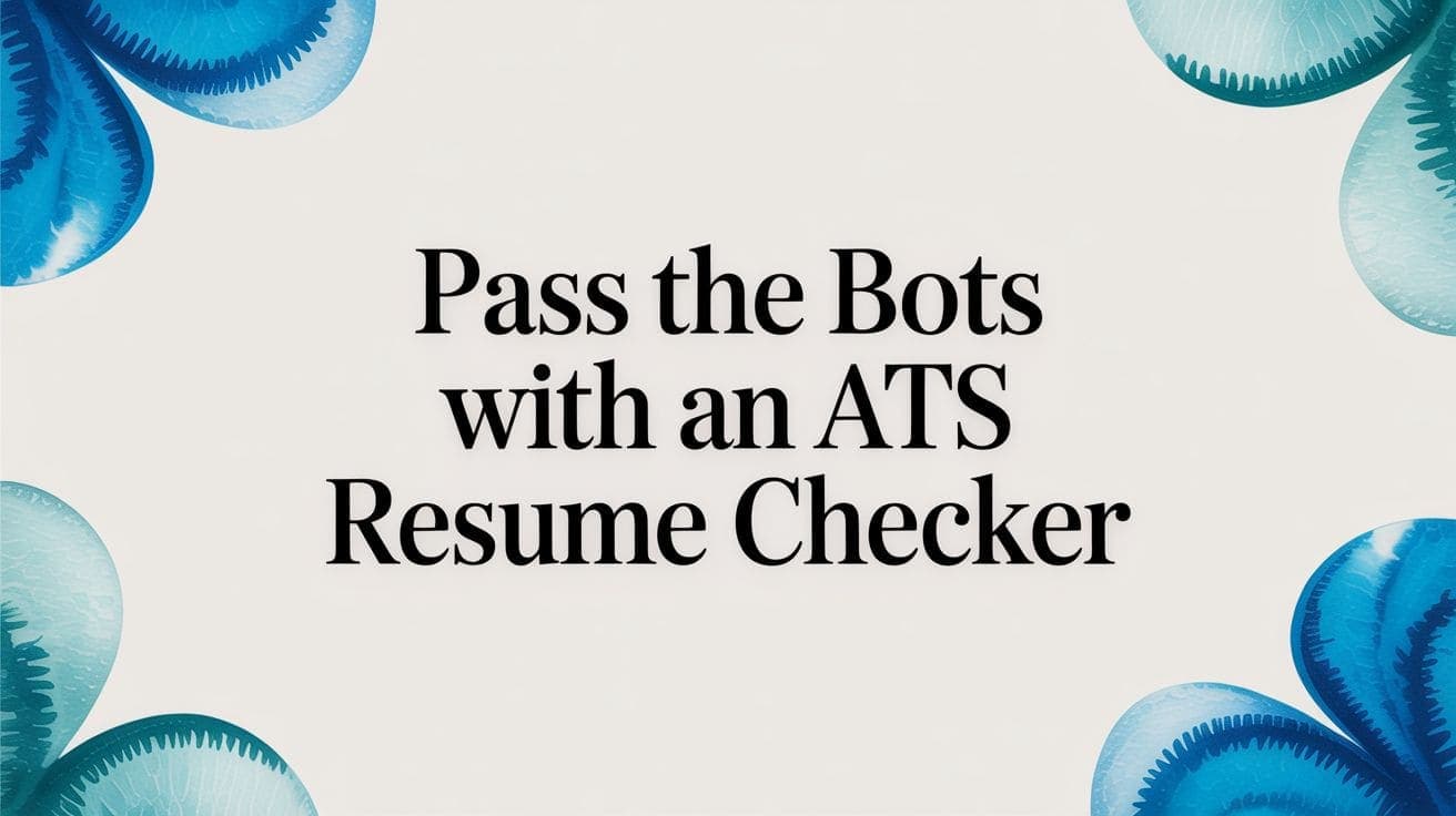 Pass the Bots with an ATS Resume Checker