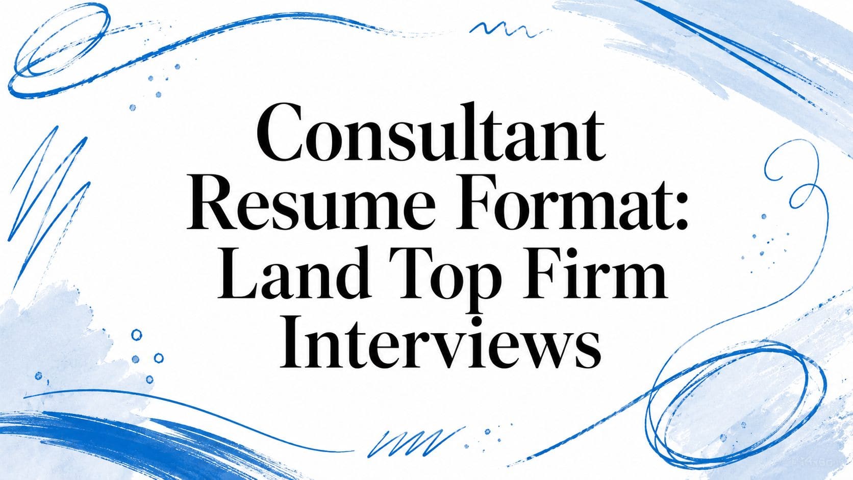 Consultant Resume Format: Land Top Firm Interviews | CV Anywhere Blog